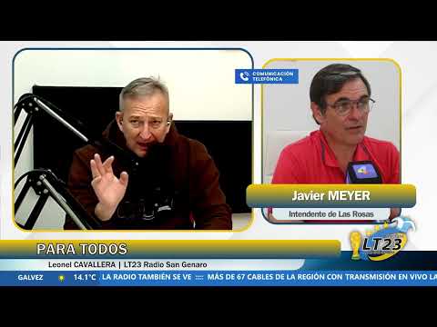 ENTREVISTA AL INTENDENTE DE LAS ROSAS, JAVIER MEYER en Para Todos con Leonel Cavallera por LT23