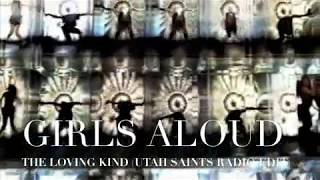 Girls Aloud - The Loving Kind (Utah Saints Radio Edit)