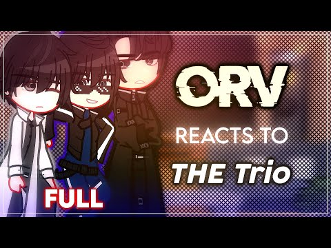 ORV reacts to THE Trio - FULL - ORV X GC - ʟɪʟᴀᴄ—ᴀᴍᴇᴛʜʏsᴛ