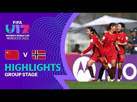 China PR vs Norway Highlights | FIFA U-17 Women's World Cup Morocco 2025™