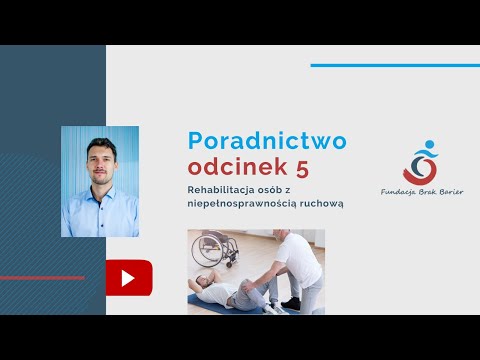 Poradnictwo odcinek 5 - Rehabilitacja dla osób z niepełnosprawnością ruchową