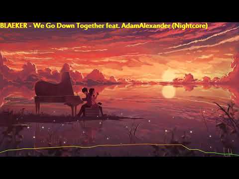 BLAEKER feat. AdamAlexander - We Go Down Together (Nightcore)