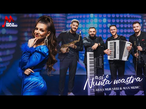 Larisa Murariu și Formația Max Music - Azi e nunta noastră (Videoclip Oficial)