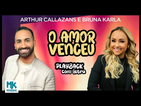 Arthur Callazans e Bruna Karla - O Amor Venceu (Playback com Letra Oficial MK Music)