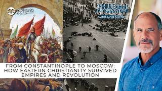 How Eastern Christianity Survived Empires & Revolution | Church History 130