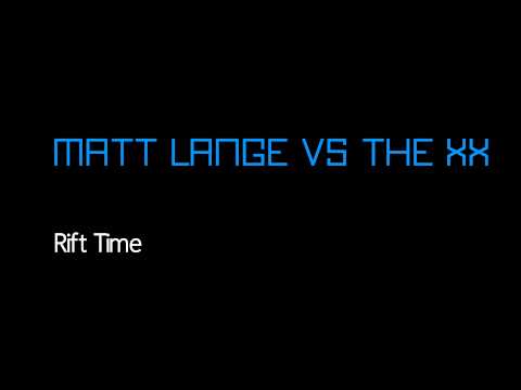 Matt Lange vs The XX - Rift Time [Free Download]
