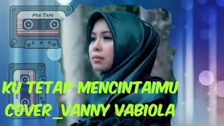 Download lagu KU TETAP MENCINTAIMU COVER VANNY VABIOLA mp3 Download lagu KU TETAP MENCINTAIMU COVER VANNY VABIOLA mp3