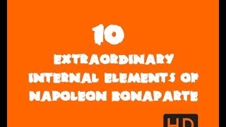 10 Extraordinary Internal Elements of Napoleon Banoparte, which Made Him Alive Forever!