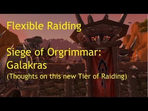 Flexible Raiding: Galakras (Thoughts on Raiding) - WoW Patch 5.4 LIVE !!