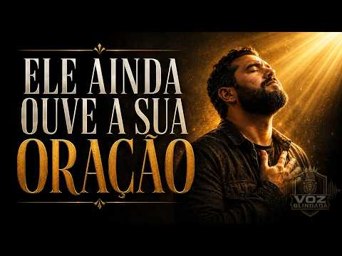 ELE AINDA OUVE A SUA ORAÇÃO