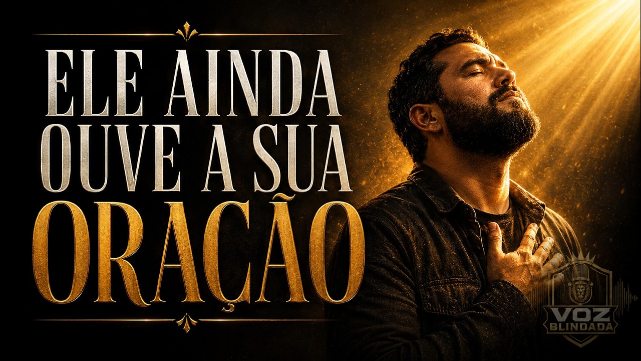 ELE AINDA OUVE A SUA ORAÇÃO