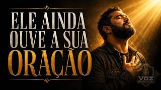ELE AINDA OUVE A SUA ORAÇÃO