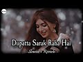 Dupatta Sarak Raha Hai SLOWED REVERB Udit Narayan AS Lofi Editz Alka Yagnik