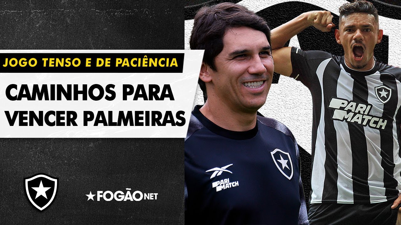 VÍDEO: Botafogo tem caminhos para vencer o Palmeiras; é jogo de paciência