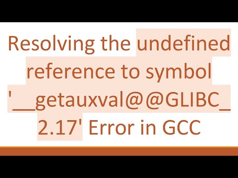 Resolving the undefined reference to symbol '__getauxval@ @ GLIBC_2.17' Error in GCC