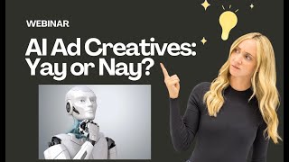 AI Ad Creatives: Yay or Nay? Live Webinar