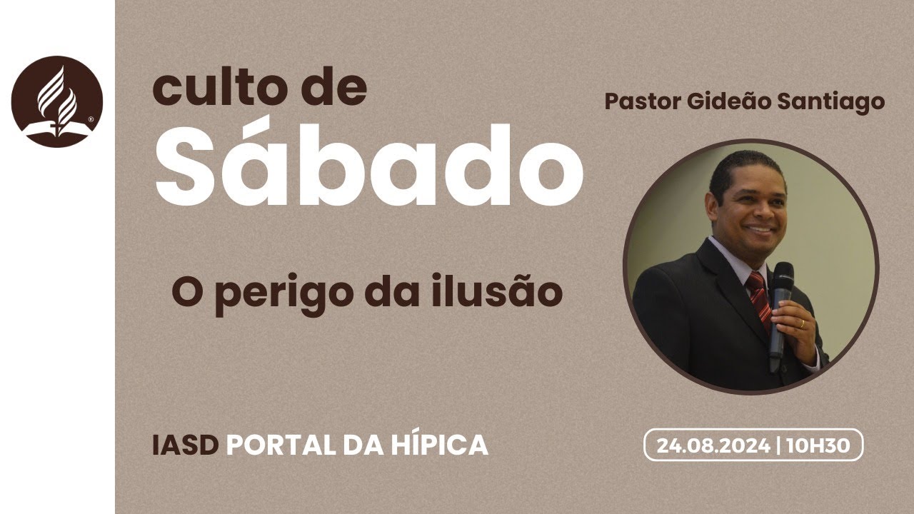 O PERIGO DA ILUSÃO | PR. GIDEÃO SANTIAGO | IASD PORTAL DA HÍPICA