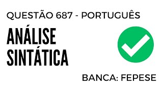 Questão 687 - Português para Concursos - Análise Sintática - FEPESE
