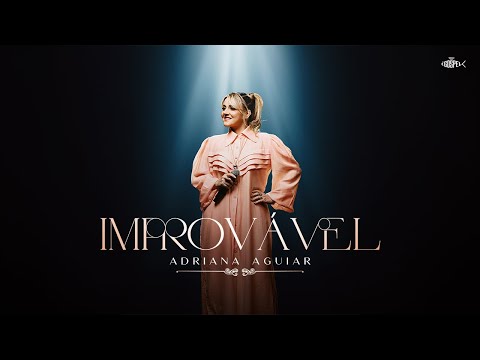 Adriana Aguiar - Improvável | Clipe Oficial
