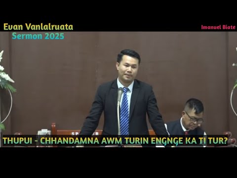 Evan t vanlalruata - Chhandamna awm turin engnge ka ti tur || Sermon 2025