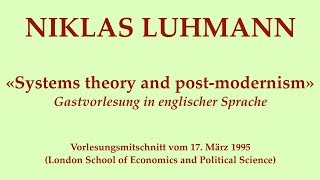 Niklas Luhmann -- 1995 -- Systems theory and post-modernism (English language lecture)