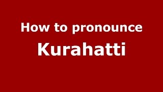 How to pronounce Kurahatti