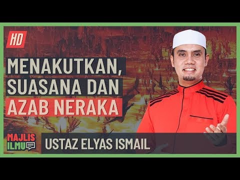 Ustaz Elyas Ismail - Menakutkan, Suasana Dan Azab Neraka