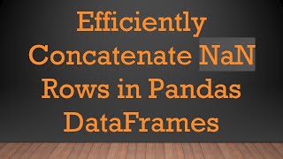 Download the video "Efficiently Concatenate NaN Rows in Pandas DataFrames"