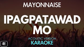 Mayonnaise - Ipagpatawad Mo (Karaoke/Acoustic Instrumental)