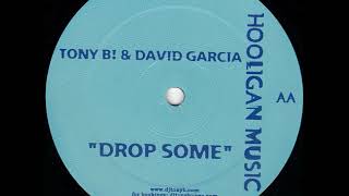 Tony B! & David Garcia - Drop Some