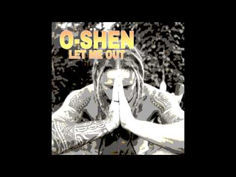 O-SHEN - Let Me Out