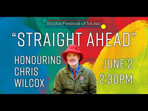 "Straight Ahead": Honouring Chris Wilcox | Scotia Festival of Music 2024