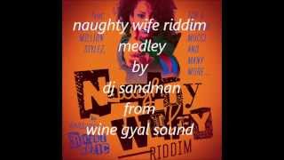 naughty wife riddim meddley mix by dj sandman from wine gyal sound