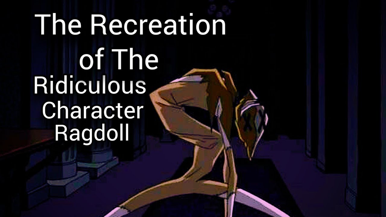 The Recreation of The Ridiculous Character Ragdoll