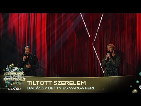 Tiltott szerelem (Balássy Betty, Varga Feri) | Csináljuk a fesztivált! | VÁLOGATÓ | 5. ÉVAD