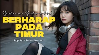 Download lagu Berharap Pada Timur - Salma Salsabil | Pop Jazz Fusion Version (cover by FusionVox) mp3