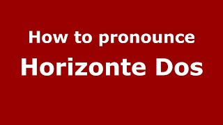 How to pronounce Horizonte Dos