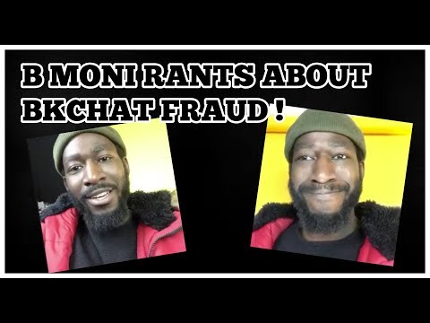 BKCHAT LDN : B MONI RANTS ABOUT BKCHAT FRAUD