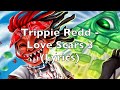 Trippie Redd Love Scars 3 Lyrics Explicit