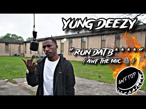 YUNG DEEZY " RUN DAT B**** " | AWF THE MIC 🎙