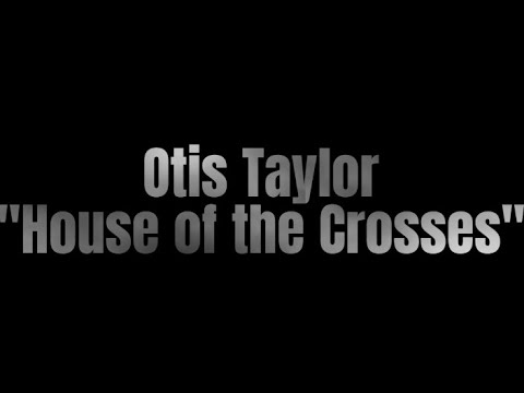 Videoclip de House of the Crosses — Otis Taylor