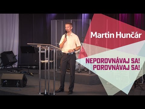 Martin Hunčár - 27.8.2017 - Neporovnávaj sa! Porovnávaj sa!