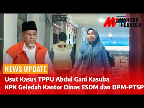 Cari Bukti TPPU, KPK Geledah Kantor ESDM dan PTSP Malut