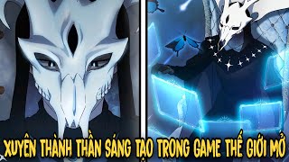FULL BỘ | Tôi Xuyên Thành Thần Sáng Tạo Trong Game Thế Giới Mở - Nebula civilization | Review Manhwa