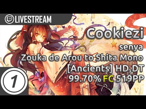 Cookiezi | senya - Zouka de Arou to Shita Mono [Ancients] HD,DT 99.7% FC 519pp | Livestream w/ chat!