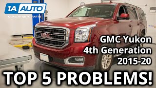 Top 5 Problems GMC Yukon SUV 4th Gen 2015-20