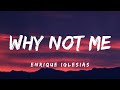 Enrique Iglesias - Why Not Me (Lyrics)