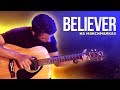 Imagine Dragons - Believer (Fingerstyle Cover)