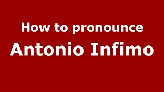 How to pronounce Antonio Infimo