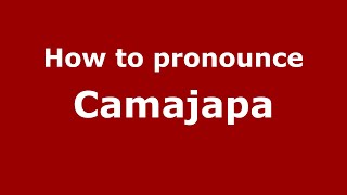 How to pronounce Camajapa